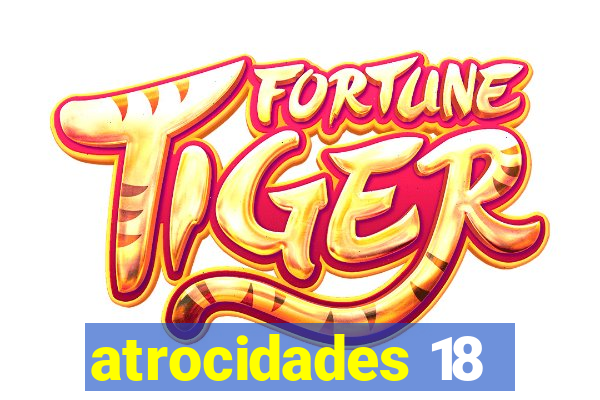 atrocidades 18